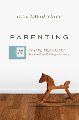 Parenting: 14 Gospel Principles That Can Radica... 1433593602 Book Cover