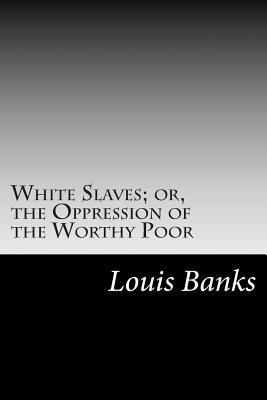 White Slaves; or, the Oppression of the Worthy ... 1502825058 Book Cover
