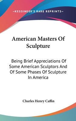 American Masters Of Sculpture: Being Brief Appr... 0548089841 Book Cover