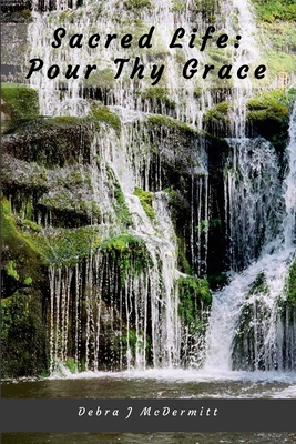 Sacred Life: Pour Thy Grace: *Unedited Draft Ed... 1105975797 Book Cover