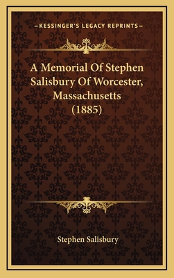 A Memorial Of Stephen Salisbury Of Worcester, M... 1165961636 Book Cover