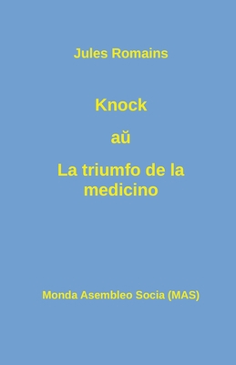 Knock a&#365; La triumfo de la medicino [Esperanto] 2369602465 Book Cover