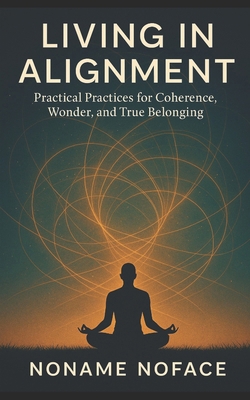 Living in Alignment: Practical Practices for Co... B0FW6G4SSP Book Cover