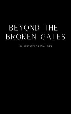 Paperback Beyond the Broken Gates : Liz Hernandez Hanna, MPA Book