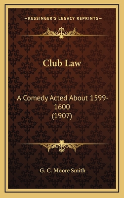 Club Law: A Comedy Acted about 1599-1600 (1907) 1164263188 Book Cover