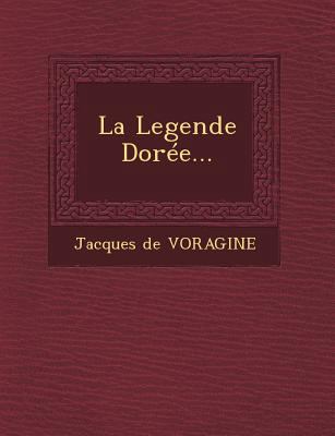 La Legende Dorée... [French] 1249490928 Book Cover