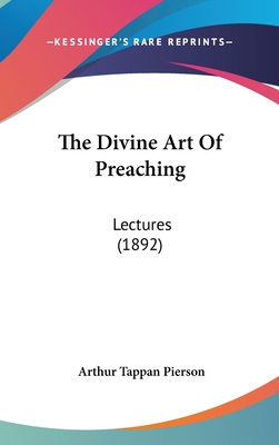 The Divine Art Of Preaching: Lectures (1892) 1104427664 Book Cover