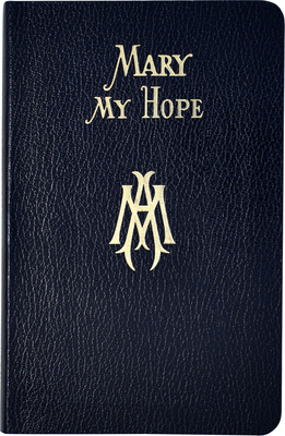 Mary My Hope: A Manual of Devotion to God's Mot... 0899423655 Book Cover