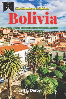 The Adventurer's Guide to Bolivia 2025: Plan, P... B0DW99D76P Book Cover