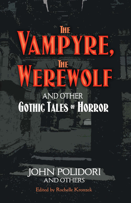 The Vampyre, the Werewolf and Other Gothic Tale... 0486471926 Book Cover