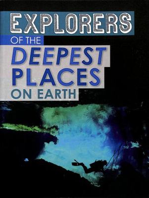 Explorers of the Deepest Places on Earth (Extre... 139820353X Book Cover