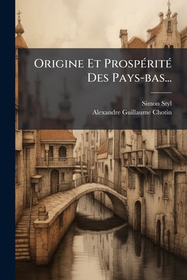 Origine Et Prospérité Des Pays-bas... [French] 1271674661 Book Cover