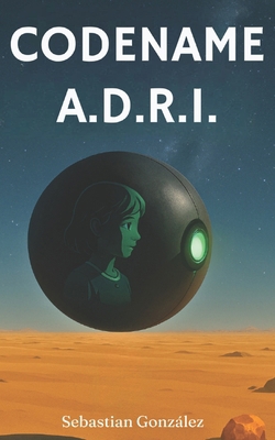 Codename A.D.R.I.: A Sci-Fi Novelette B0G4D26QKL Book Cover