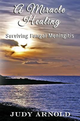 A Miracle Healing: Surviving Fungal Meningitis 1945698640 Book Cover