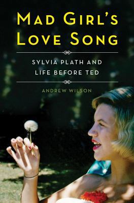 Mad Girl's Love Song: Sylvia Plath and Life Bef... 1476710317 Book Cover