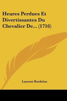 Heures Perdues Et Divertissantes Du Chevalier D... [French] 1104760762 Book Cover