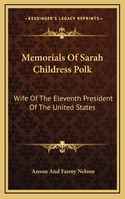 Memorials of Sarah Childress Polk: Wife of the ... 1163513954 Book Cover