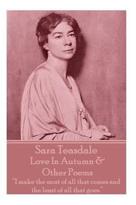 Sara Teasdale - Love In Autumn & Other Poems: "... 1780009194 Book Cover