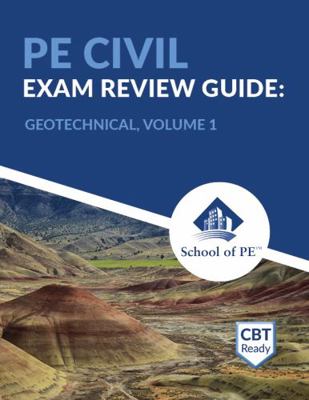 PE Civil Geotechnical Exam Review Guide: Volume 1