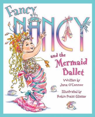 Fancy Nancy and the Mermaid Ballet 000744611X Book Cover