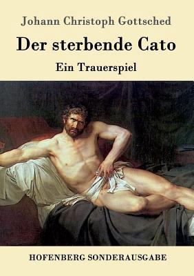 Der sterbende Cato: Ein Trauerspiel [German] 3843016593 Book Cover