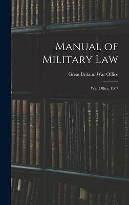 Manual of Military Law: War Office, 1907 1016001746 Book Cover