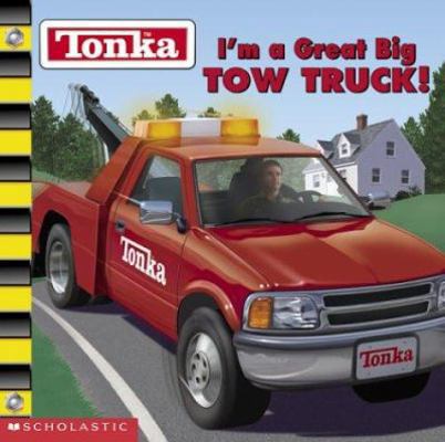Tonka : I'm a Great Big TOW TRUCK! 0439434343 Book Cover