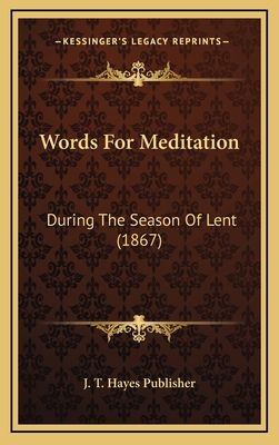 Words For Meditation: During The Season Of Lent... 1166346099 Book Cover