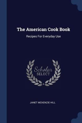 The American Cook Book: Recipes For Everyday Use 1377048004 Book Cover