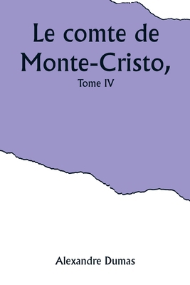 Le comte de Monte-Cristo, Tome IV [French] 9357921559 Book Cover