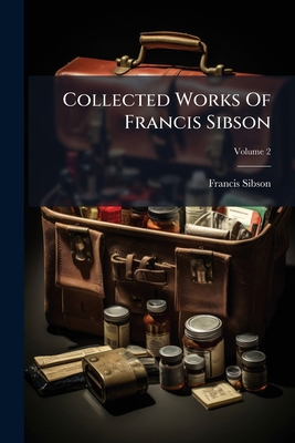 Collected Works Of Francis Sibson; Volume 2 1247272311 Book Cover