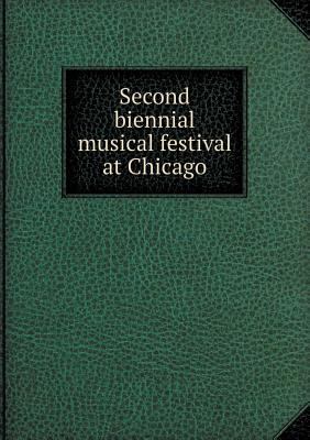 Second Biennial Musical Festival at Chicago 5518676395 Book Cover