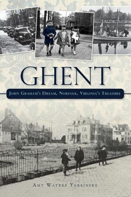 Ghent: John Graham's Dream Norfolk, Virginia's ... 1540204405 Book Cover