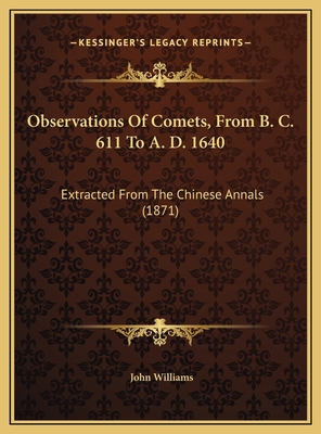 Observations Of Comets, From B. C. 611 To A. D.... 1169743919 Book Cover