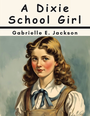 A Dixie School Girl 1836577575 Book Cover