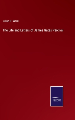 The Life and Letters of James Gates Percival 3752556331 Book Cover