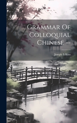 Grammar Of Colloquial Chinese -- 1020179937 Book Cover
