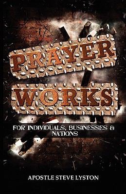 Prayer Works! 1450010652 Book Cover