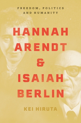 Hannah Arendt and Isaiah Berlin: Freedom, Polit... 0691226121 Book Cover