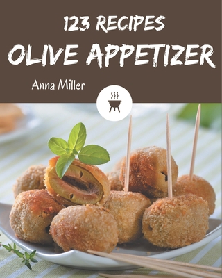 123 Olive Appetizer Recipes: An Olive Appetizer... B08KK13RNM Book Cover