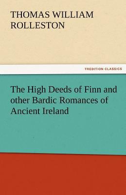 The High Deeds of Finn and Other Bardic Romance... 3842476701 Book Cover