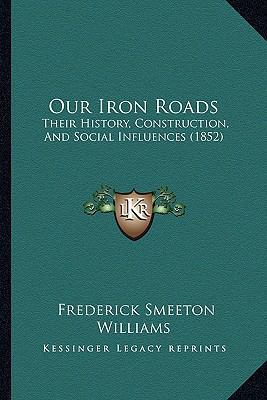 Our Iron Roads: Their History, Construction, An... 1167130030 Book Cover
