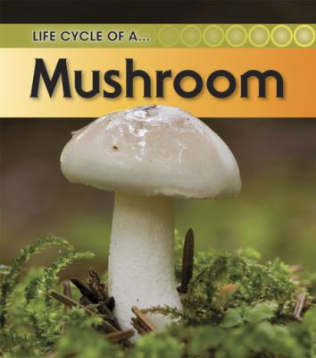 Mushroom (Life Cycle of a) 1432925474 Book Cover