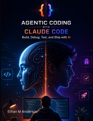 AGENTIC CODING WITH CLAUDE CODE: Build, Debug, ... B0HH8TFYZY Book Cover