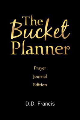 The Bucket Planner: Prayer Journal Edition 1512798355 Book Cover