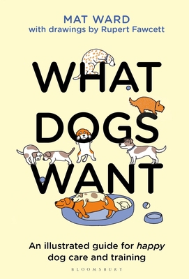 What Dogs Want: An Illustrated Guide for Happy ... 1526639955 Book Cover