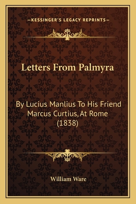 Letters From Palmyra: By Lucius Manlius To His ... 1166626687 Book Cover