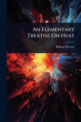 An Elementary Treatise On Heat 1024452352 Book Cover