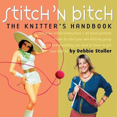 Stitch 'n Bitch : The Knitter's Handbook B007CSM4J8 Book Cover