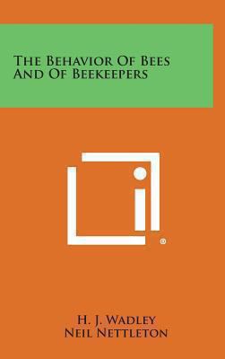 The Behavior of Bees and of Beekeepers 1258924161 Book Cover